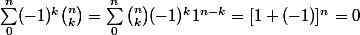 \sum_0^n (-1)^k {n \choose k} = \sum_0^n {n \choose k} (-1)^k 1^{n - k} = [1 + (-1)]^n = 0